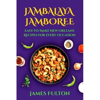 预订 Jambalaya Jamboree: Easy-to-Make New Orleans Recipes for Every Occasion: 9798321464168