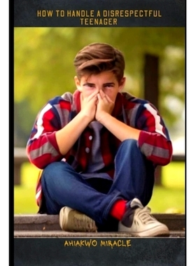 预订 How to Handle a Disrespectful Teenager: Understanding disrespectful behavior in teenagers, the impact of disrespect