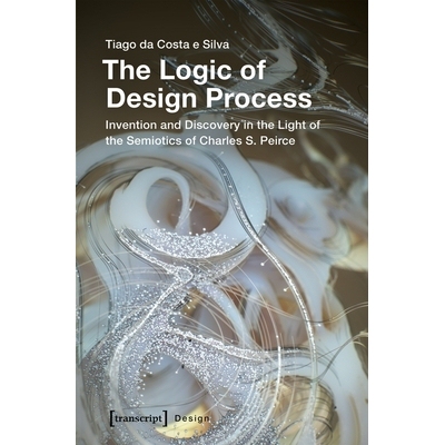 预订 The Logic of Design Process: Invention and Discovery in Light of the Semiotics of Charles S. Peirce: 9783837643770