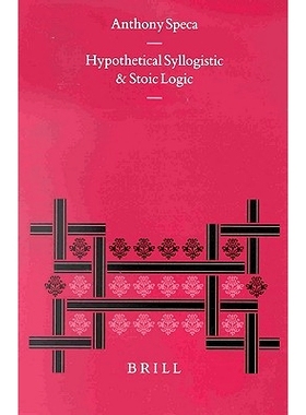 预订 Hypothetical Syllogistic and Stoic Logic 假设三段论与斯多葛逻辑: 9789004120730