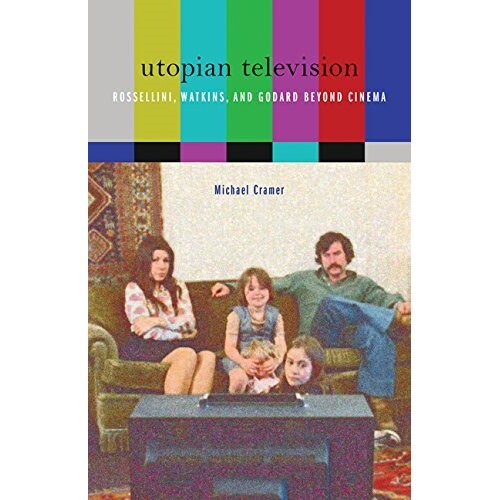 预订 Utopian Television: Rossellini, Watkins, and Godard Beyond Cinema 乌托邦电视:*电影之外的罗塞里尼,沃特金斯和戈达尔