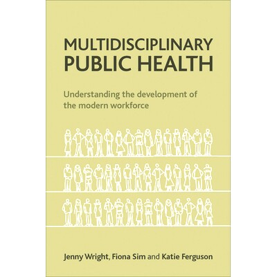预订 Multidisciplinary Public Health: Understanding the Development of the Modern Workforce: 9781447300328