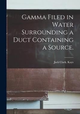 [预订]Gamma Filed in Water Surrounding a Duct Containing a Source. 9781015035751