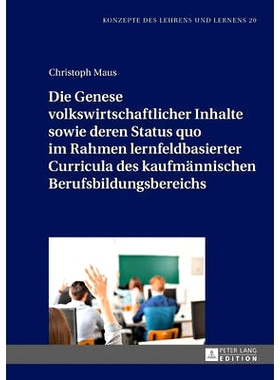 预订 Die Genese volkswirtschaftlicher Inhalte sowie deren Status quo im Rahmen lernfeldbasierter Curricula des kaufmänn