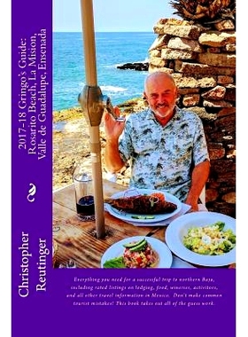 预订 2017-18 Gringo’s Guide to: Rosarito Beach-La Mision-Valle de Guadalupe-Ensenada: Every thing you need to make a su
