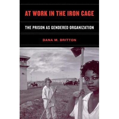 预订 At Work in the Iron Cage: The Prison as Gendered Organization: 9780814798843