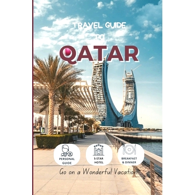 预订 Travel Guide To Qatar: Hotels, Etiquettes, and Activities in Top Cities: 9798361608249