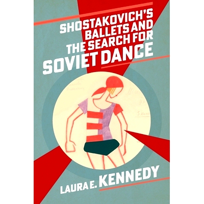 预订 Shostakovich’s Ballets and the Search for Soviet Dance 肖斯塔科维奇的芭蕾舞剧与苏联舞蹈的探索: 9780197698051