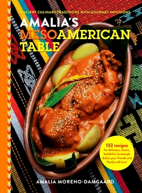 预订 Amalia's Mesoamerican Table: Ancient Culinary Traditions with Gourmet Infusions