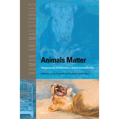 预订 Animals Matter: Resistance and Transformation in Animal Commodification 动物物质：动物修饰中的抗性和转化: 978900452