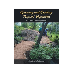 [预订]Growing and Cooking Tropical Vegetables: In a Food Forest Garden 9781669832195