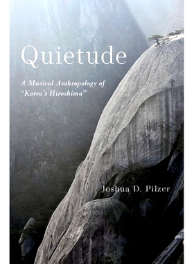 预订 Quietude: A Musical Anthropology of Korea’s Hiroshima 宁静：韩国广岛的音乐人类学: 9780197615096