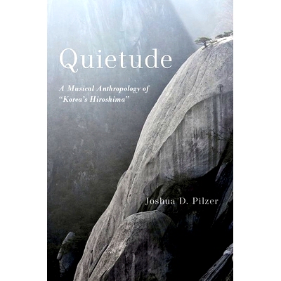预订 Quietude: A Musical Anthropology of Korea’s Hiroshima 宁静：韩国广岛的音乐人类学: 9780197615096