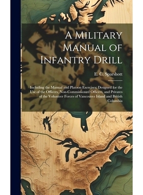 预订 A Military Manual of Infantry Drill: Including the Manual and Platoon Exercises: Designed for the use of the Office