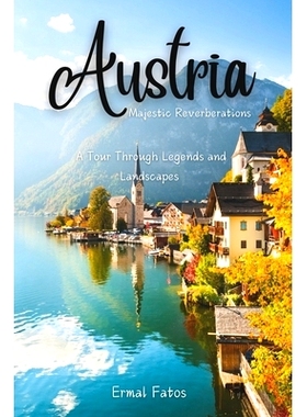 预订 Austria: Majestic Reverberation: A Tour Through Legends and Landscapes: 9798334611061
