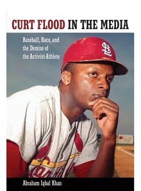 预订 Curt Flood in the Media: Baseball, Race, and the Demise of the Activist-Athlete 舆论界的科特·弗勒德：棒球、种族与