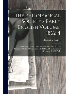 预订 The Philological Society’s Early English Volume, 1862-4: Containing I. Liber Cure Cocorum, a B. 1440 A. D. Ii. Ham