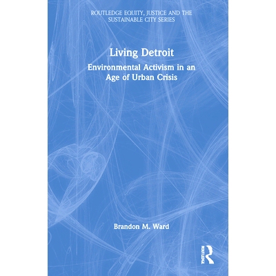 预订 Living Detroit: Environmental Activism in an Age of Urban Crisis 底特律生存：城市危机时代的环保行动: 9780367334437