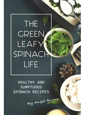 预订 The Green Leafy Spinach Life: Healthy and Sumptuous Spinach Recipes: 9781697252705