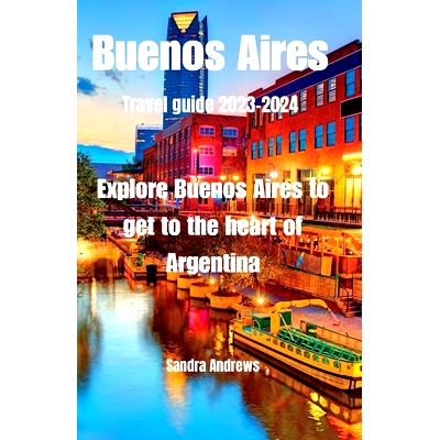 预订 Buenos Aires Travel guide 2023-2024: Explore Buenos Aires to get to the heart of Argentina: 9798857779590