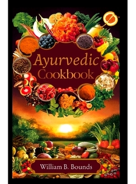 预订 Ayurvedic Cookbook: Nourish Your Body and Mind with Holistic, Flavorful Recipes for Balance and Vitality: 979832286