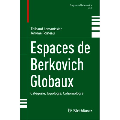 预订 Espaces de Berkovich Globaux: Catégorie, Topologie, Cohomologie 全球别尔科维奇空间:类别、拓扑、上同调: 9783031565