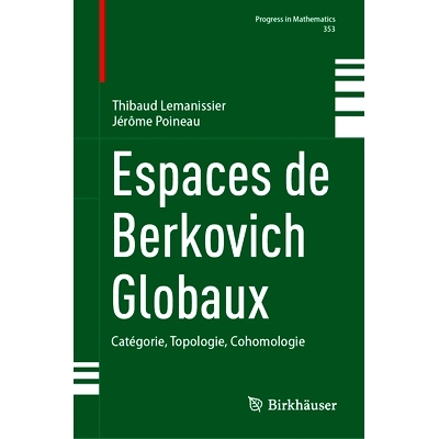 预订 Espaces de Berkovich Globaux: Catégorie, Topologie, Cohomologie 全球别尔科维奇空间：类别、拓扑、上同调: 9783031565