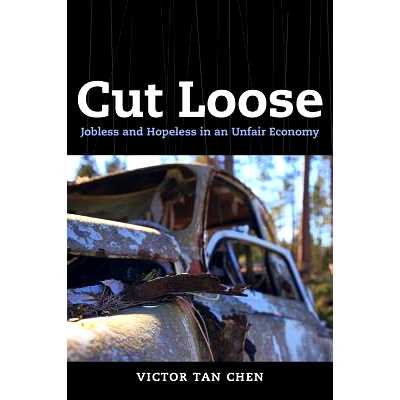 预订 Cut Loose: Jobless and Hopeless in an Unfair Economy 摆脱：不公平经济中的失业与绝望（平装）: 9780520283015