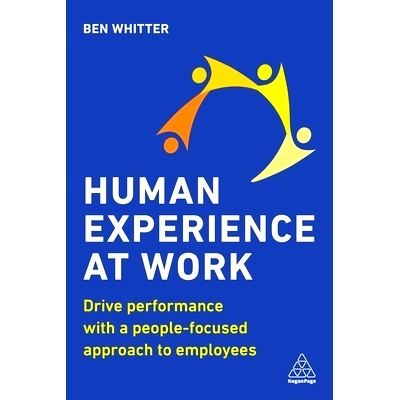 预订 Human Experience at Work: Drive Performance with a People-Focused Approach to Employees: 9781789667653