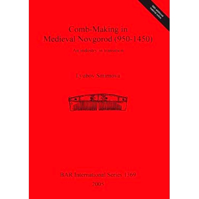 预订 Comb-Making in Medieval Novgorod (950-1450): An industry in transition 中世纪诺夫哥罗德的梳子制作（950-1450）: 9781