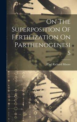 [预订]On The Superposition Of Fertilization On Parthenogenesis 9781020533778