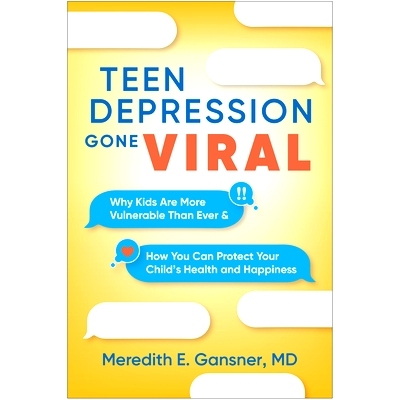 预订 Teen Depression Gone Viral: Why Kids Are More Vulnerable Than Ever and How You Can Protect Your Child’s Health and