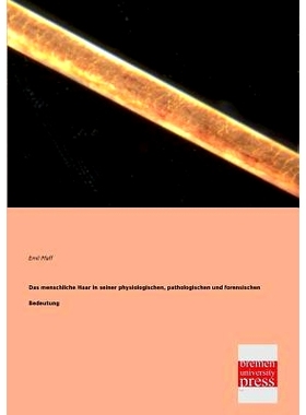 预订 Das Menschliche Haar in Seiner Physiologischen, Pathologischen Und Forensischen Bedeutung: 9783955620660