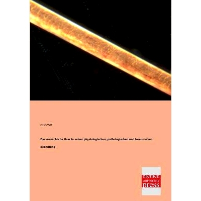 预订 Das Menschliche Haar in Seiner Physiologischen, Pathologischen Und Forensischen Bedeutung: 9783955620660