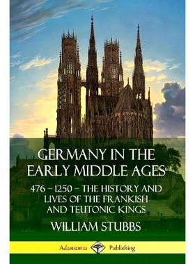 预订 Germany in the Early Middle Ages: 476 - 1250 - The History and Lives of the Frankish and Teutonic Kings: 9780359733