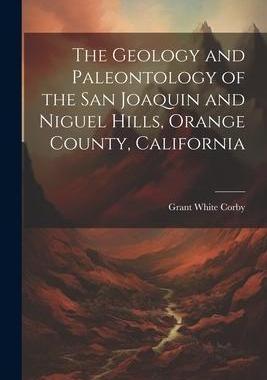 [预订]The Geology and Paleontology of the San Joaquin and Niguel Hills, Orange County, California 9781021199959