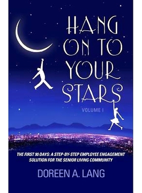 预订 Hang on to Your Stars: The First 90 Days: A Step-By-Step Employee Engagement Solution for the Senior Living Communi