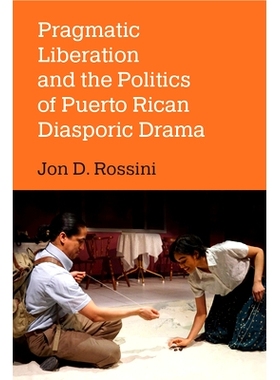 预订 Pragmatic Liberation and the Politics of Puerto Rican Diasporic Drama 务实解放与波多黎各侨民戏剧的政治: 97804720767