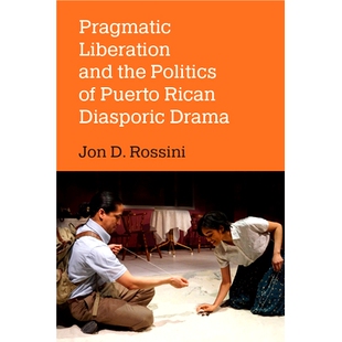 预订 Pragmatic Liberation and the Politics of Puerto Rican Diasporic Drama 务实解放与波多黎各侨民戏剧的政治: 97804720767