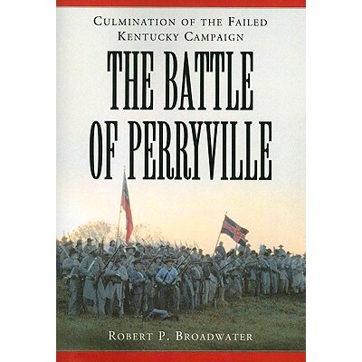 预订 The Battle of Perryville, 1862: Culmination of the Failed Kentucky Campaign 佩里维尔战役,1862年:失败的肯塔基运动顶