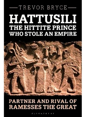 预订 Hattusili, the Hittite Prince Who Stole an Empire: Partner and Rival of Ramesses the Great: 9781350341821