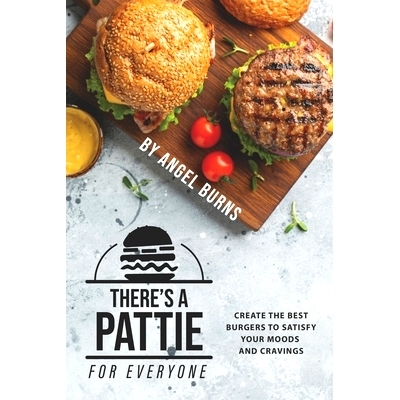 预订 There’s a Pattie for Everyone: Create the Best Burgers to Satisfy your Moods and Cravings: 9781697461701