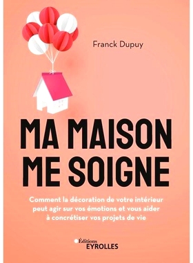预订 Ma maison me soigne : comment la décoration de votre intérieur peut agir sur vos émotions et vous aider à concr