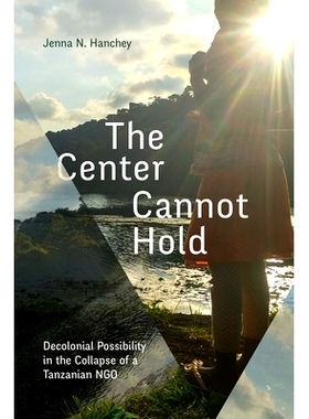 预订 The Center Cannot Hold: Decolonial Possibility in the Collapse of a Tanzanian NGO 中心无法维持: 9781478019978