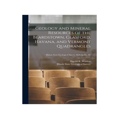 [预订]Geology and Mineral Resources of the Beardstown, Glasford, Havana, and Vermont Quadrangles; Illinois 9781014594624