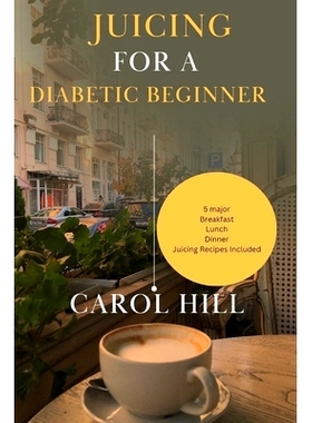 预订 Juicing for a diabetic beginner: The natural and nutritious fruit reciepes for health management of blood sugar lev