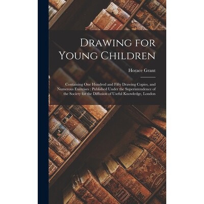 预订 Drawing for Young Children: Containing One Hundred and Fifty Drawing Copies, and Numerous Exercises: Published Unde