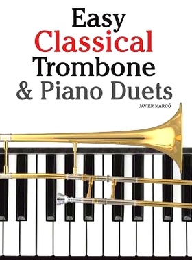 预订 Easy Classical Trombone & Piano Duets: Featuring Music of Bach, Brahms, Wagner, Mozart and Other Composers: 9781470