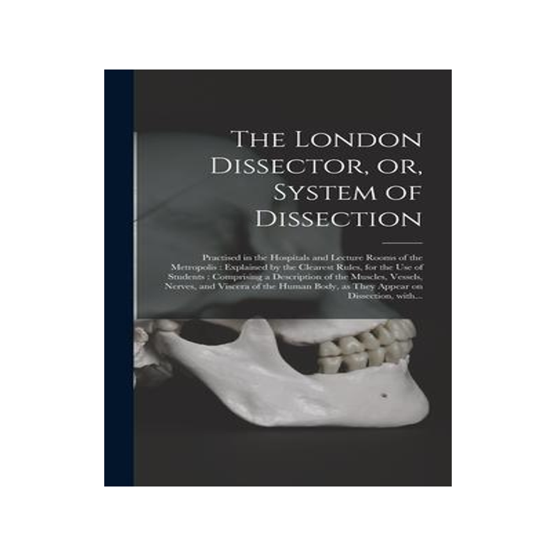 [预订]The London Dissector, or, System of Dissection: Practised in the Hospitals and Lecture Rooms of the  9781013590382