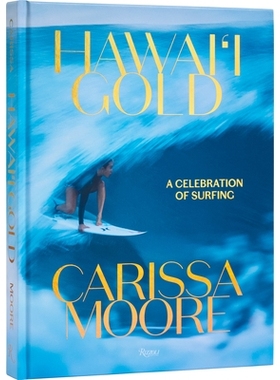 Carissa Moore: Hawaii Gold: A Celebration of Surfing 卡丽莎·摩尔: 夏威夷*冲浪传奇: 9780847899906
